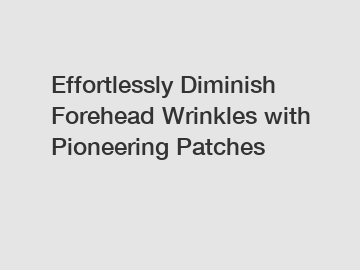 Effortlessly Diminish Forehead Wrinkles with Pioneering Patches
