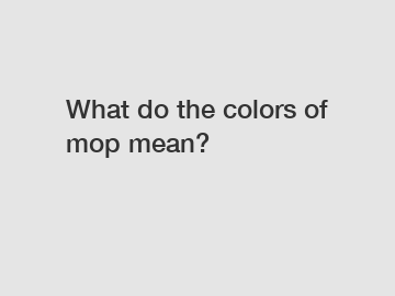 What do the colors of mop mean?