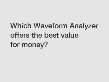 Which Waveform Analyzer offers the best value for money?