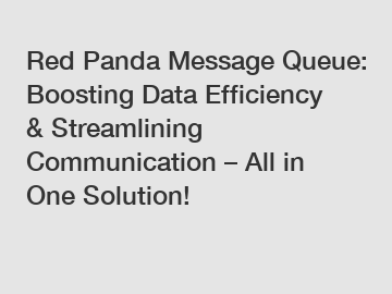 Red Panda Message Queue: Boosting Data Efficiency & Streamlining Communication – All in One Solution!