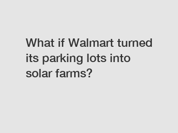 What if Walmart turned its parking lots into solar farms?
