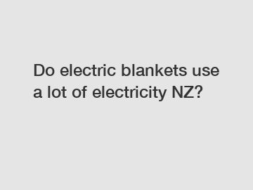 Do electric blankets use a lot of electricity NZ?