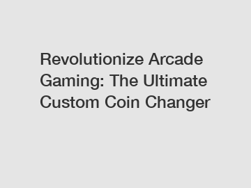 Revolutionize Arcade Gaming: The Ultimate Custom Coin Changer