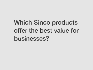 Which Sinco products offer the best value for businesses?