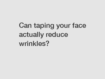 Can taping your face actually reduce wrinkles?