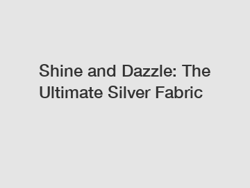 Shine and Dazzle: The Ultimate Silver Fabric