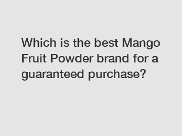 Which is the best Mango Fruit Powder brand for a guaranteed purchase?