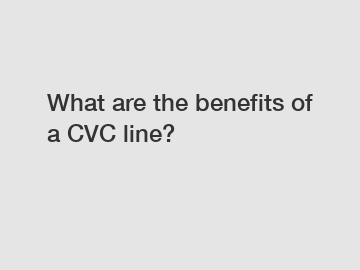 What are the benefits of a CVC line?