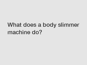 What does a body slimmer machine do?