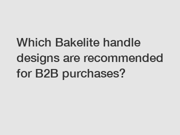 Which Bakelite handle designs are recommended for B2B purchases?