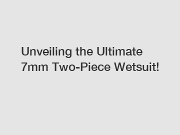Unveiling the Ultimate 7mm Two-Piece Wetsuit!