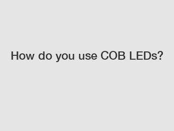 How do you use COB LEDs?
