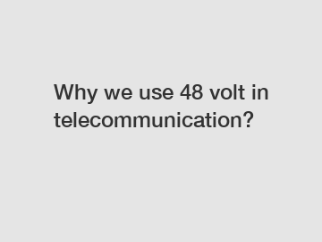 Why we use 48 volt in telecommunication?