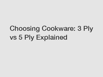 Choosing Cookware: 3 Ply vs 5 Ply Explained