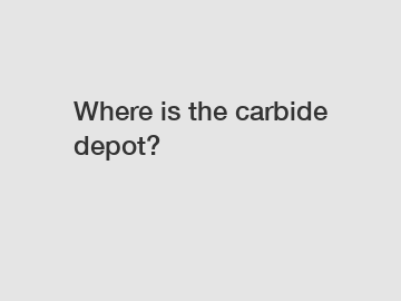 Where is the carbide depot?