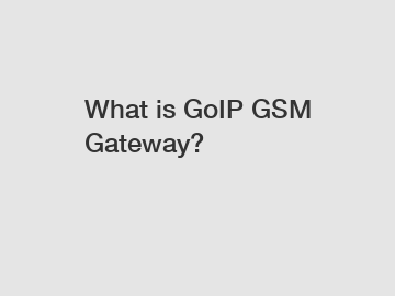 What is GoIP GSM Gateway?