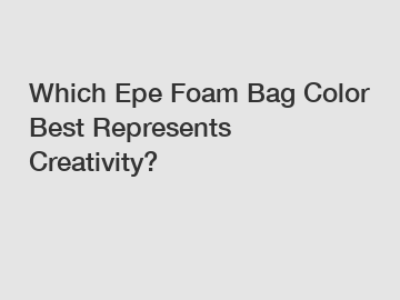 Which Epe Foam Bag Color Best Represents Creativity?
