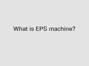 What is EPS machine?
