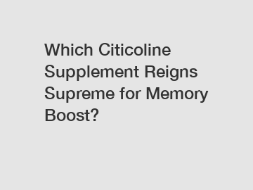 Which Citicoline Supplement Reigns Supreme for Memory Boost?