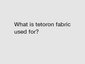 What is tetoron fabric used for?