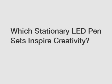 Which Stationary LED Pen Sets Inspire Creativity?