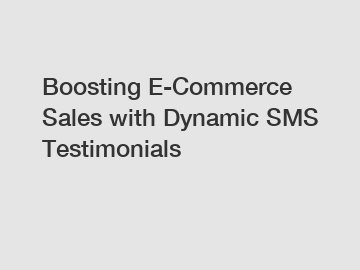Boosting E-Commerce Sales with Dynamic SMS Testimonials