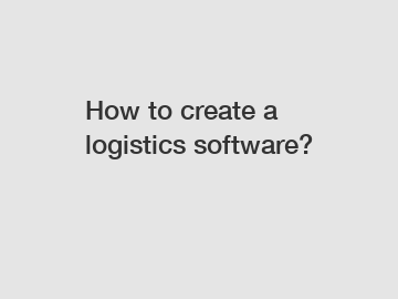 How to create a logistics software?