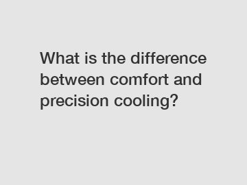 What is the difference between comfort and precision cooling?