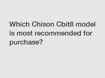 Which Chison Cbit8 model is most recommended for purchase?