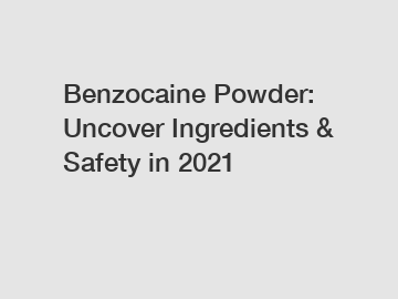Benzocaine Powder: Uncover Ingredients & Safety in 2021
