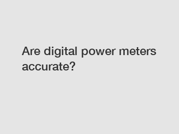 Are digital power meters accurate?