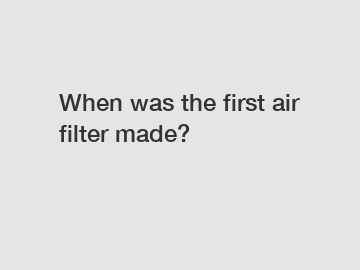 When was the first air filter made?