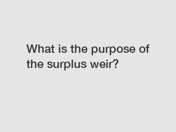What is the purpose of the surplus weir?