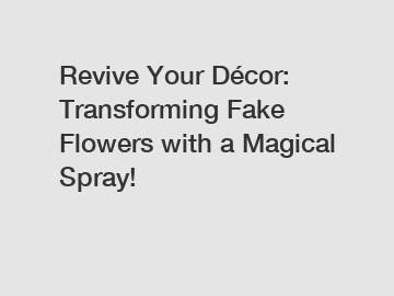 Revive Your Décor: Transforming Fake Flowers with a Magical Spray!