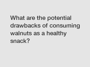 What are the potential drawbacks of consuming walnuts as a healthy snack?