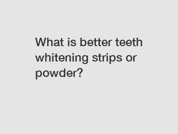 What is better teeth whitening strips or powder?