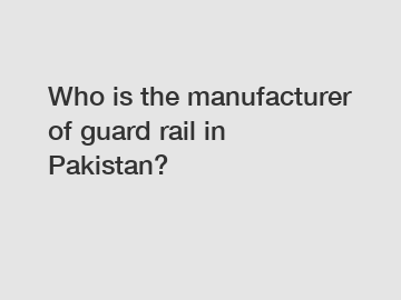 Who is the manufacturer of guard rail in Pakistan?