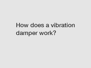 How does a vibration damper work?