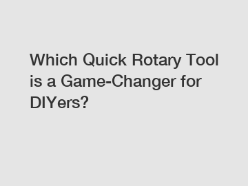 Which Quick Rotary Tool is a Game-Changer for DIYers?