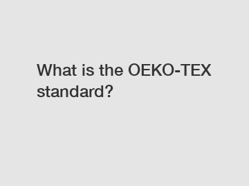 What is the OEKO-TEX standard?